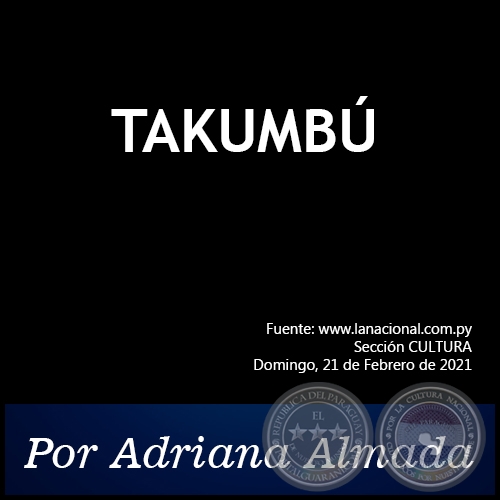 TAKUMBÚ - Por Adriana Almada - Domingo, 21 de Febrero de 2021